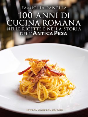 cover image of 100 anni di cucina romana nelle ricette e nella storia dell'Antica Pesa
